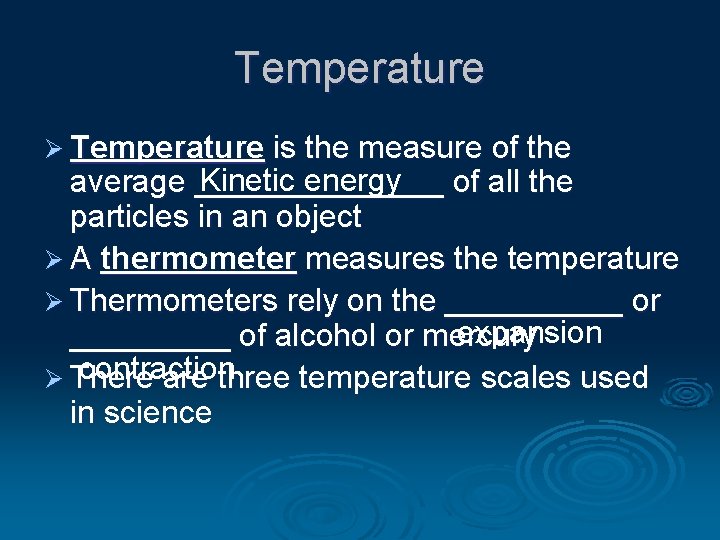 Temperature Ø Temperature is the measure of the Kinetic energy average _______ of all