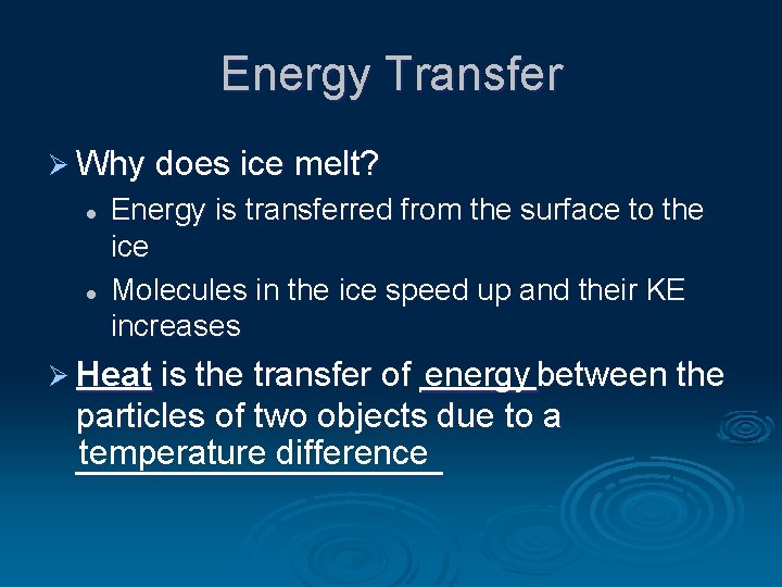 Energy Transfer Ø Why does ice melt? l l Energy is transferred from the