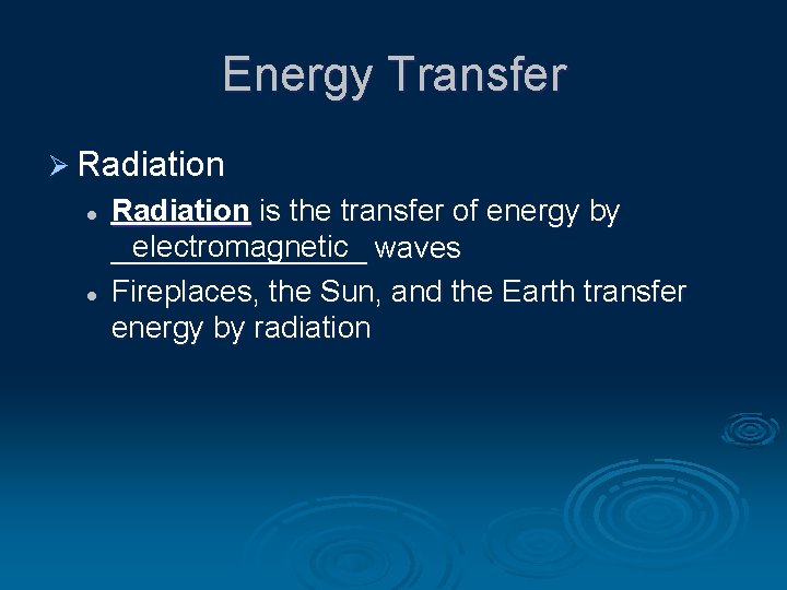 Energy Transfer Ø Radiation l l Radiation is the transfer of energy by electromagnetic