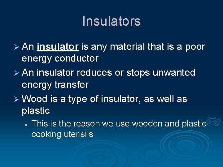 Insulators Ø An insulator is any material that is a poor energy conductor Ø