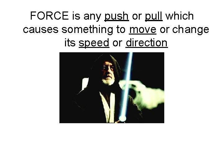 FORCE is any push or pull which causes something to move or change its