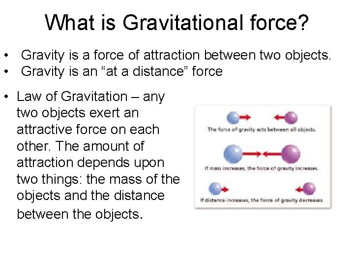 What is Gravitational force? • Gravity is a force of attraction between two objects.