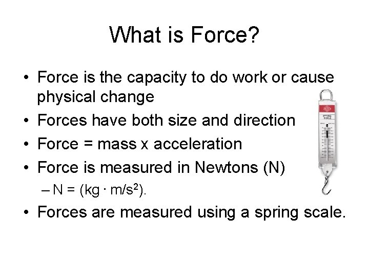 What is Force? • Force is the capacity to do work or cause physical