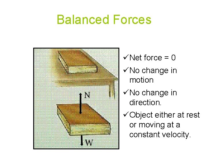 Balanced Forces üNet force = 0 üNo change in motion üNo change in direction.