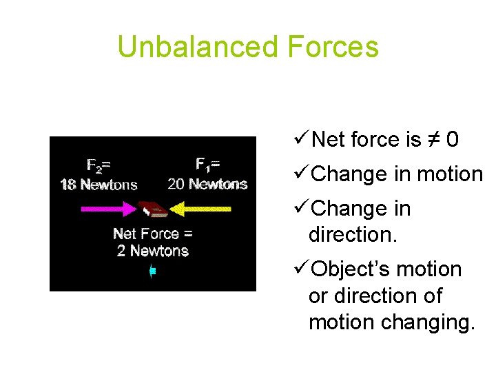 Unbalanced Forces üNet force is ≠ 0 üChange in motion üChange in direction. üObject’s