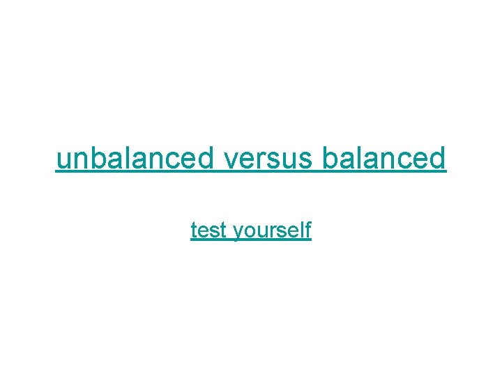 unbalanced versus balanced test yourself 