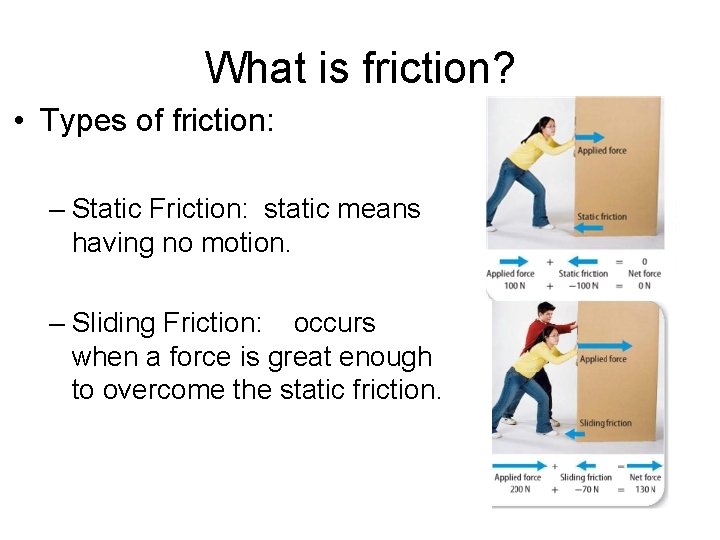 What is friction? • Types of friction: – Static Friction: static means having no