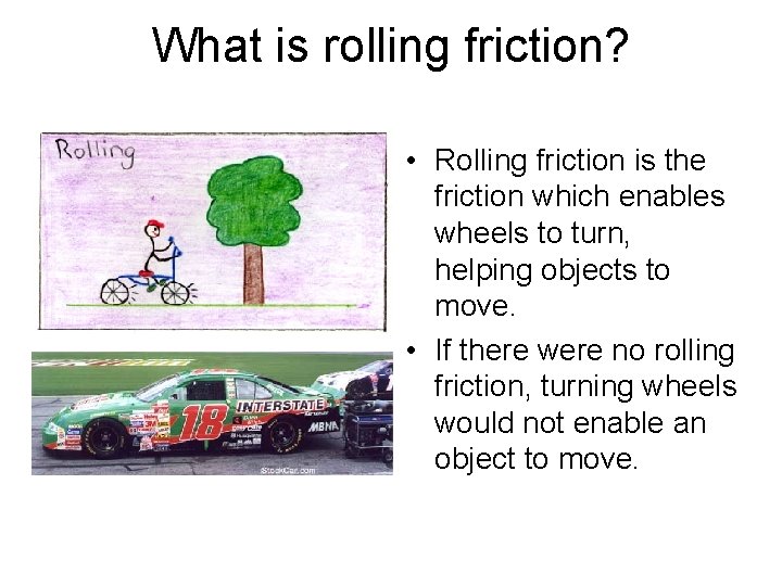 What is rolling friction? • Rolling friction is the friction which enables wheels to