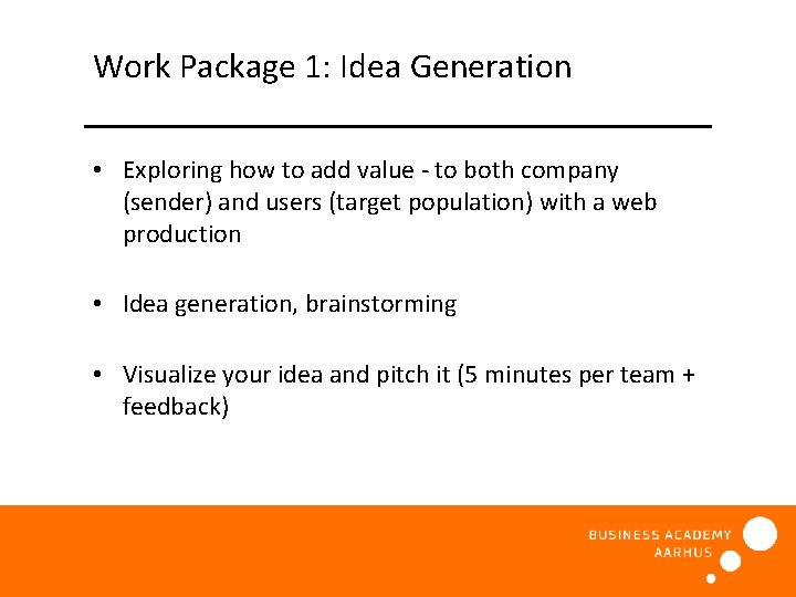 Work Package 1: Idea Generation • Exploring how to add value - to both