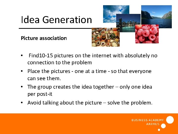 Idea Generation Picture association • Find 10 -15 pictures on the internet with absolutely