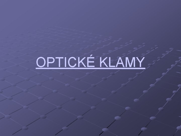 OPTICKÉ KLAMY 