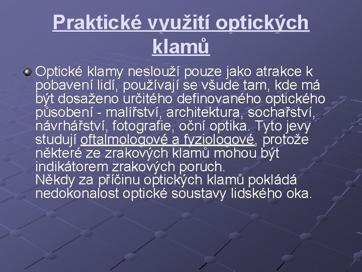 Praktické využití optických klamů Optické klamy neslouží pouze jako atrakce k pobavení lidí, používají