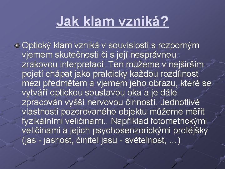 Jak klam vzniká? Optický klam vzniká v souvislosti s rozporným vjemem skutečnosti či s