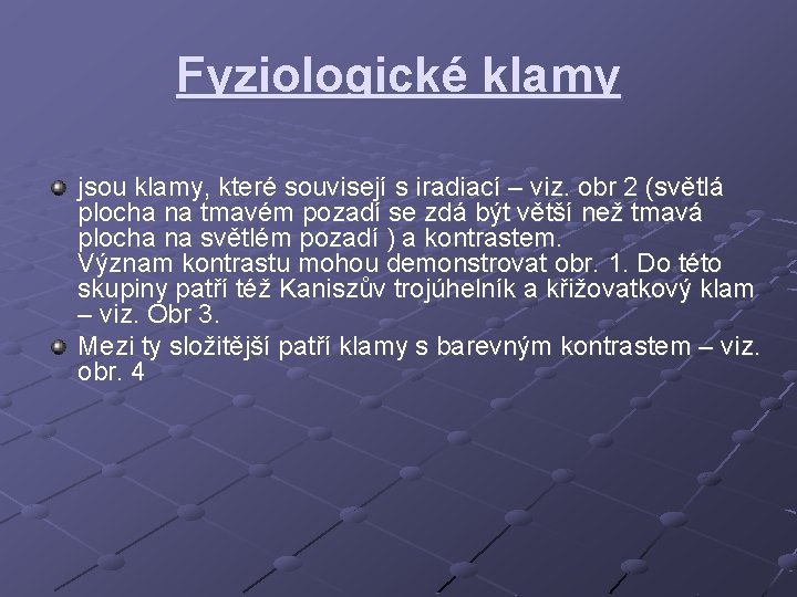 Fyziologické klamy jsou klamy, které souvisejí s iradiací – viz. obr 2 (světlá plocha