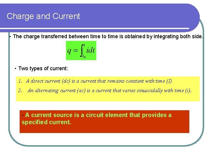 Charge and Current • The charge transferred between time to time is obtained by