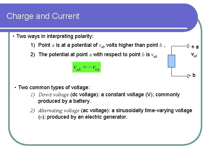 Charge and Current • Two ways in interpreting polarity: 1) Point a is at