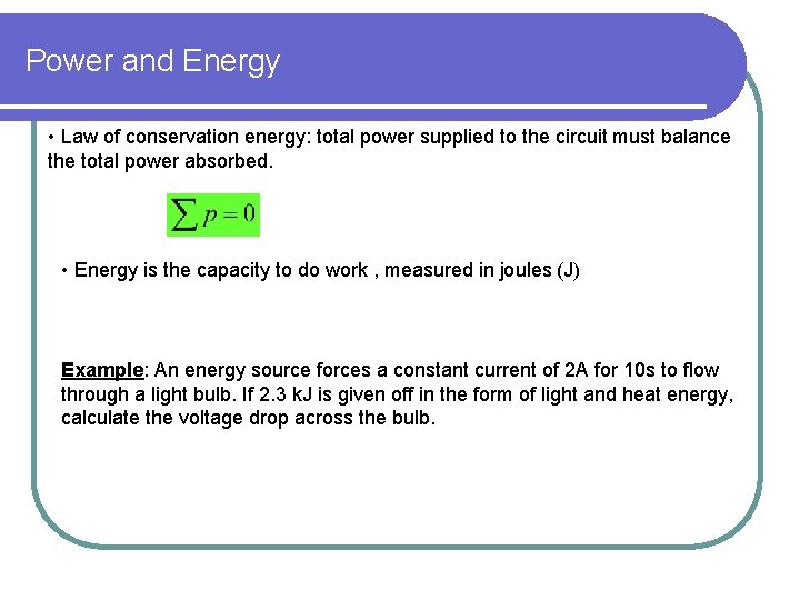 Power and Energy • Law of conservation energy: total power supplied to the circuit