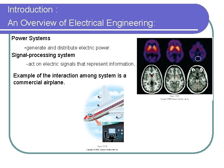 Introduction : An Overview of Electrical Engineering: Power Systems -generate and distribute electric power.