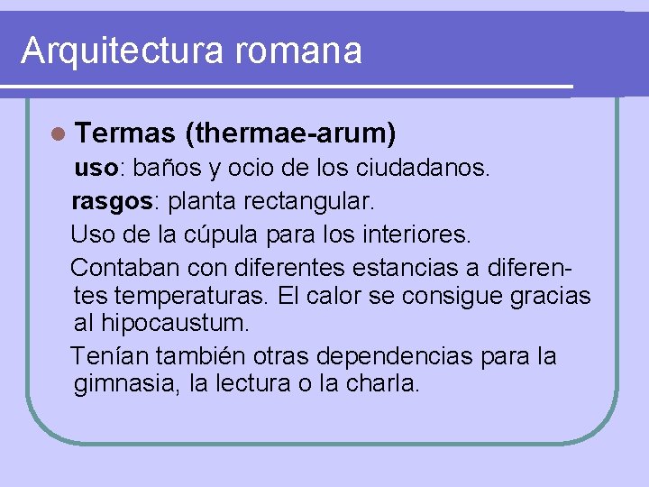 Arquitectura romana l Termas (thermae-arum) uso: baños y ocio de los ciudadanos. rasgos: planta
