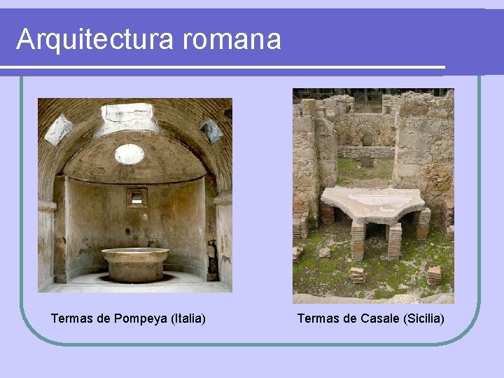 Arquitectura romana Termas de Pompeya (Italia) Termas de Casale (Sicilia) 