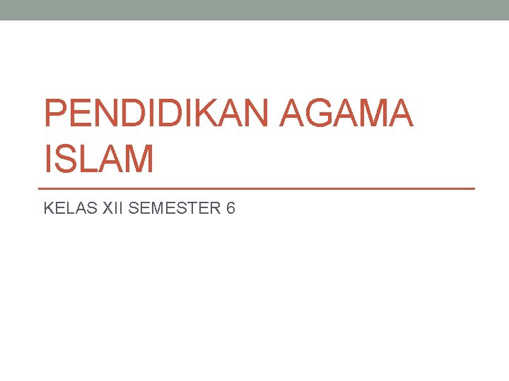 PENDIDIKAN AGAMA ISLAM KELAS XII SEMESTER 6 