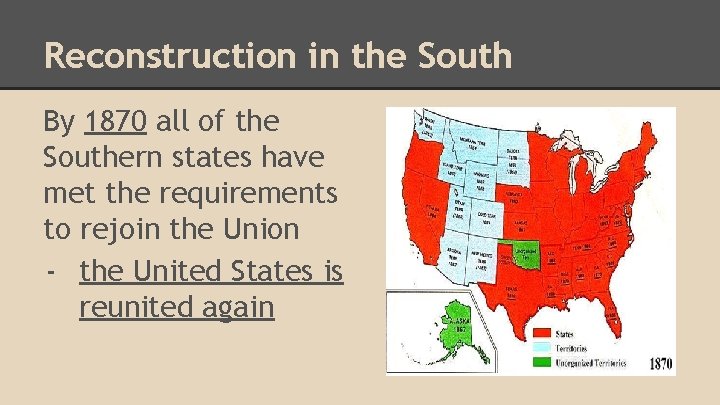 Reconstruction in the South By 1870 all of the Southern states have met the