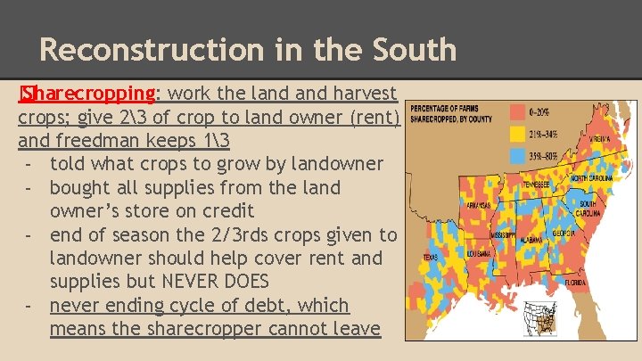 Reconstruction in the South � Sharecropping: work the land harvest crops; give 23 of