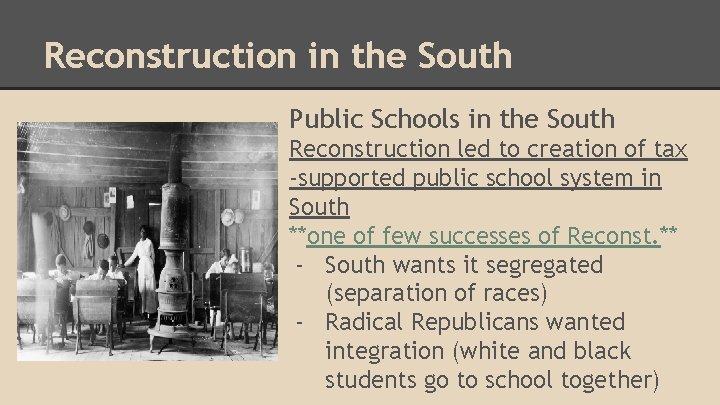 Reconstruction in the South Public Schools in the South Reconstruction led to creation of