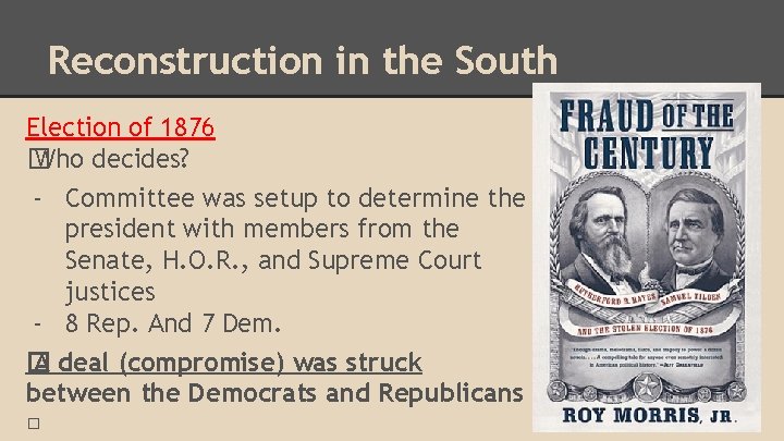 Reconstruction in the South Election of 1876 � Who decides? - Committee was setup