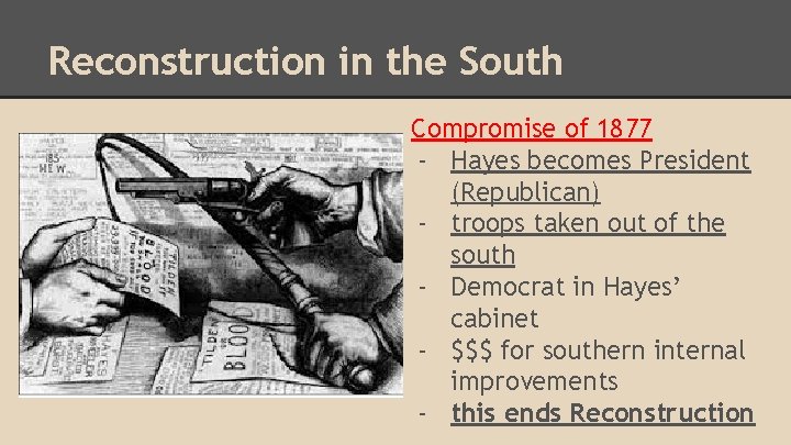 Reconstruction in the South Compromise of 1877 - Hayes becomes President (Republican) - troops