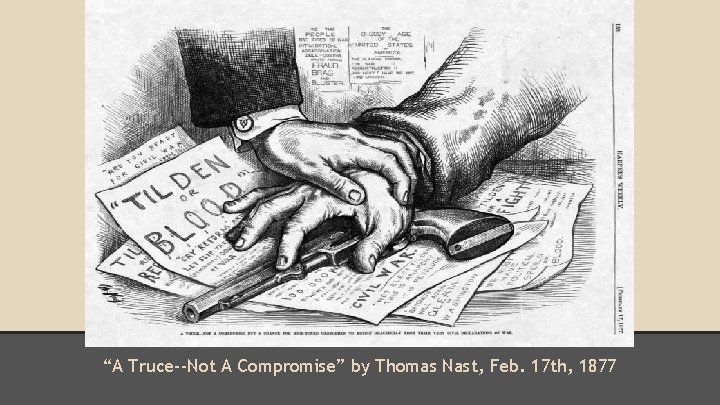“A Truce--Not A Compromise” by Thomas Nast, Feb. 17 th, 1877 