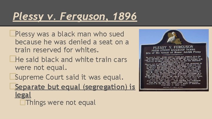 Plessy v. Ferguson, 1896 �Plessy was a black man who sued because he was