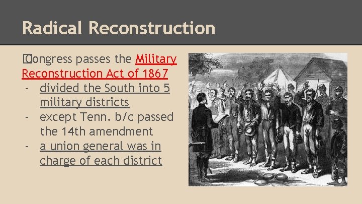 Radical Reconstruction � Congress passes the Military Reconstruction Act of 1867 - divided the