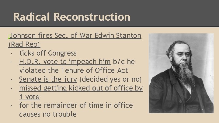 Radical Reconstruction Johnson fires Sec. of War Edwin Stanton (Rad Rep) - ticks off