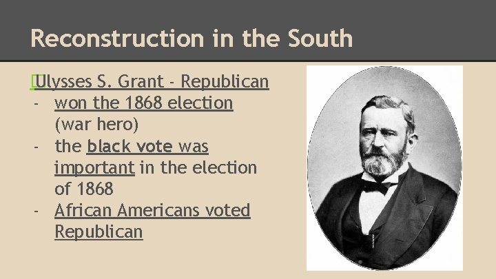 Reconstruction in the South � Ulysses S. Grant - Republican - won the 1868
