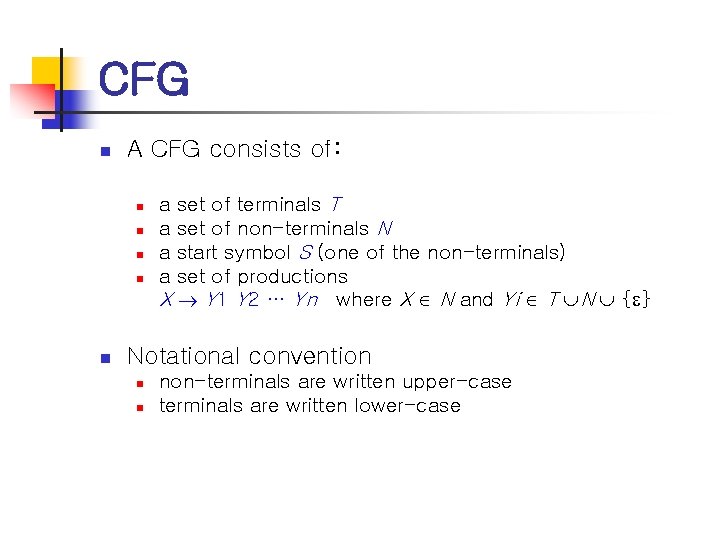 CFG n A CFG consists of: n n n set of terminals T set