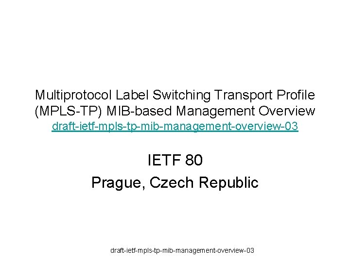 Multiprotocol Label Switching Transport Profile (MPLS-TP) MIB-based Management Overview draft-ietf-mpls-tp-mib-management-overview-03 IETF 80 Prague, Czech