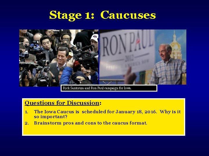 Stage 1: Caucuses Rick Santorum and Ron Paul campaign for Iowa. Questions for Discussion: