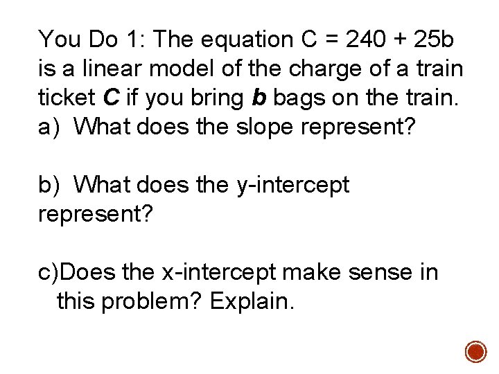 You Do 1: The equation C = 240 + 25 b is a linear