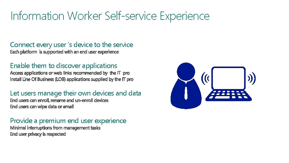 Information Worker Self-service Experience Connect every user ‘s device to the service Enable them