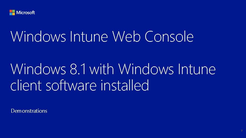 Windows Intune Web Console Windows 8. 1 with Windows Intune client software installed Demonstrations