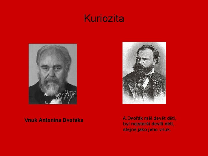 Kuriozita Vnuk Antonína Dvořáka A. Dvořák měl devět dětí, byl nejstarší devíti dětí, stejně