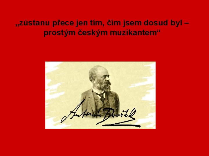 „zůstanu přece jen tím, čím jsem dosud byl – prostým českým muzikantem“ 