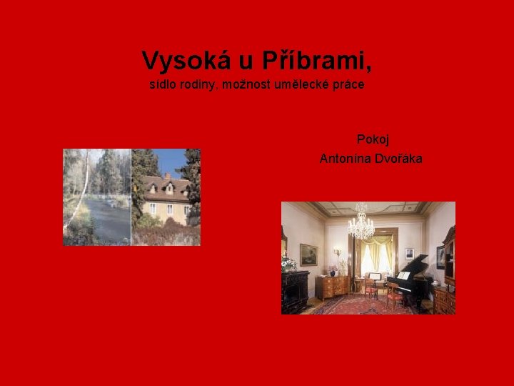 Vysoká u Příbrami, sídlo rodiny, možnost umělecké práce Pokoj Antonína Dvořáka 