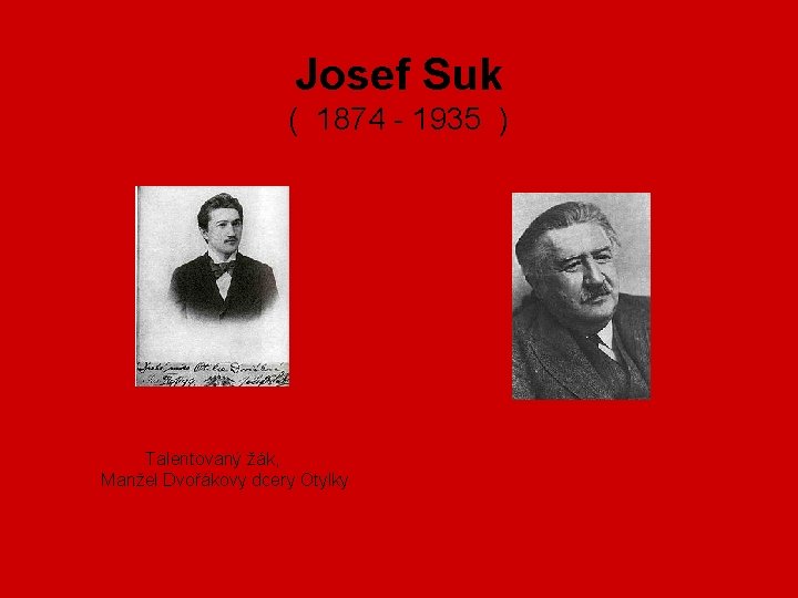 Josef Suk ( 1874 - 1935 ) Talentovaný žák, Manžel Dvořákovy dcery Otylky 