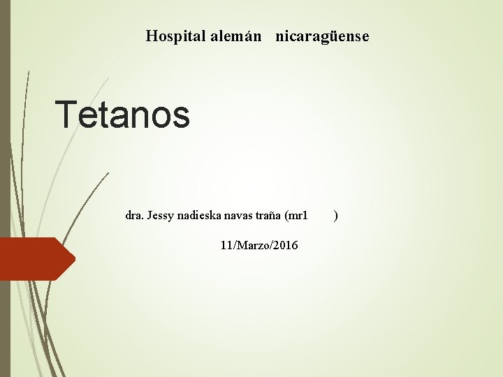 Hospital alemán nicaragüense Tetanos dra. Jessy nadieska navas traña (mr 1 11/Marzo/2016 ) 