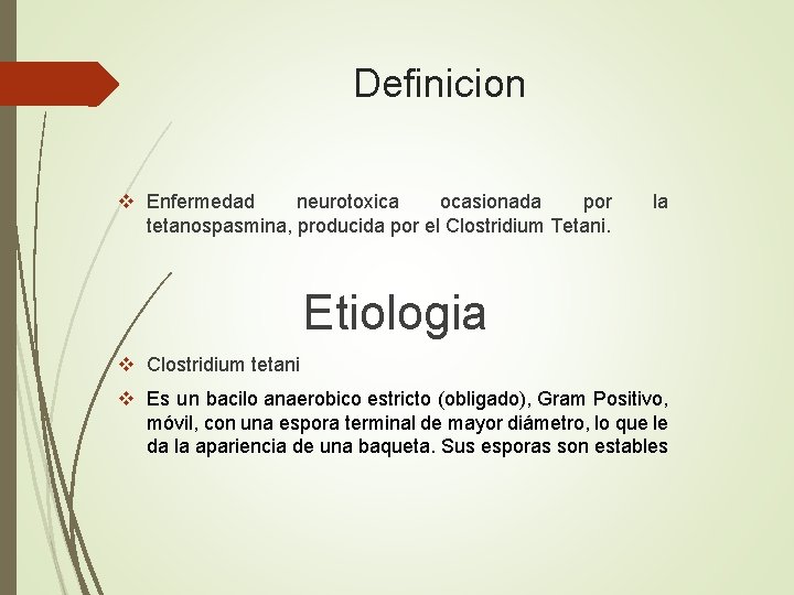Definicion v Enfermedad neurotoxica ocasionada por tetanospasmina, producida por el Clostridium Tetani. la Etiologia