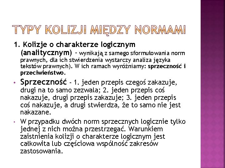 1. Kolizje o charakterze logicznym (analitycznym) - wynikają z samego sformułowania norm prawnych, dla