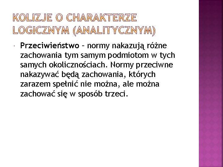  Przeciwieństwo – normy nakazują różne zachowania tym samym podmiotom w tych samych okolicznościach.