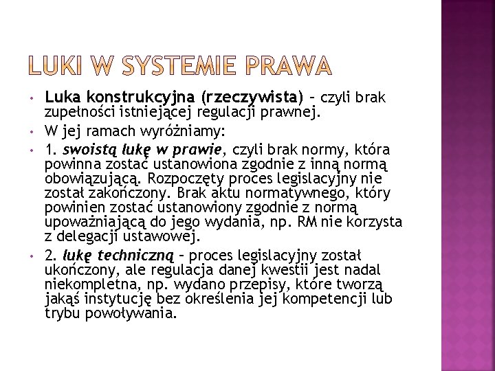  • • Luka konstrukcyjna (rzeczywista) – czyli brak zupełności istniejącej regulacji prawnej. W